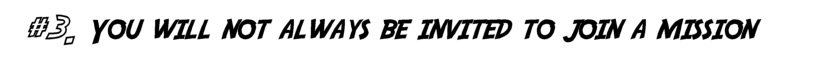 You will not always be invited to join a mission.